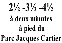 2½ -3½ -4½  à deux minutes  à pied du  Parc Jacques Cartier