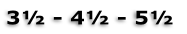 3½ - 4½ - 5½